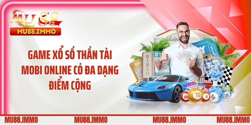 Game xổ số thần tài mobi online có đa dạng điểm cộng