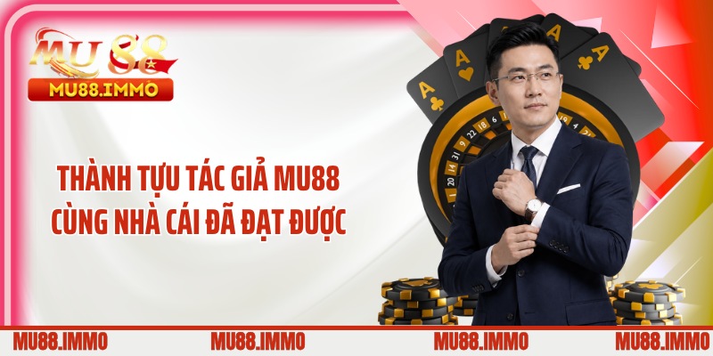 Thành tựu tác giả MU88 cùng nhà cái đã đạt được