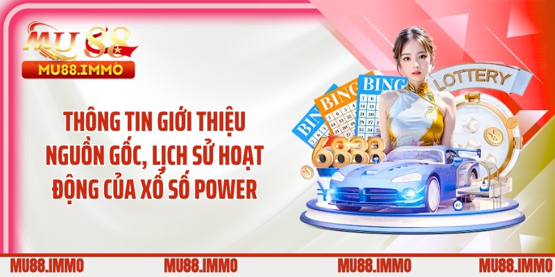 Thông tin giới thiệu nguồn gốc, lịch sử hoạt động của xổ số Power