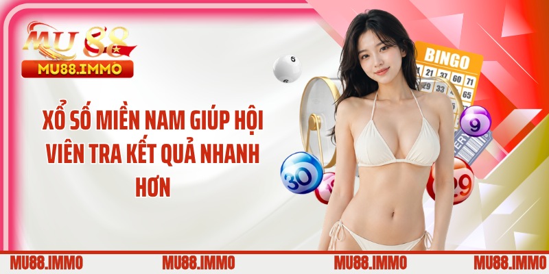 Xổ số miền Nam giúp hội viên tra kết quả nhanh hơn